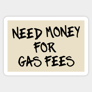 Need Money for Gas Fees Magnet